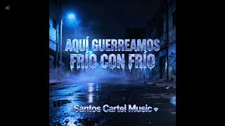 Santos Cartel Music - Aqui Guerreamos Frio Con Frio #santoscartelmusic