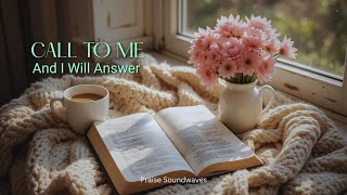 Call To Me And I Will Answer | Lyrics Video | Powerful Praise & Encouragement