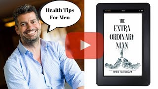 The Extraordinary Man - How Health Impacts Business & Life