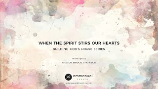 WHEN THE SPIRIT STIRS OUR HEARTS - Pastor Bruce Atkinson - Sunday 23 May 2021