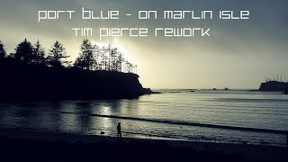 Port Blue - On Marlin Isle (Tim Pierce Rework)