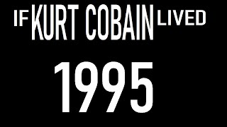 If Kurt Cobain Lived : 1995