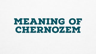 MEANING OF CHERNOZEM