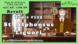 Catholic Church History Series - Topic 125 - St. Alphonsus Liguori