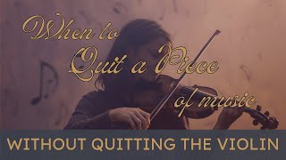 When to Quit a Piece Without Quitting the Violin