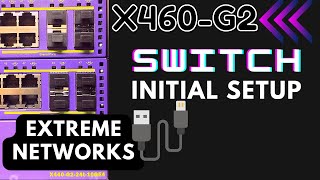 X460 initial Switch Setup Extreme Networks CLI