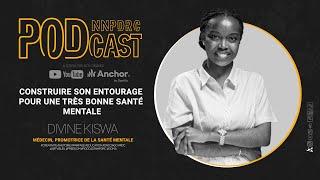 L’influence cachée de votre entourage sur votre bien-être mental. NNP Podcast avec Divine Kiswa.
