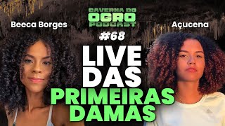 LIVE DAS PRIMEIRAS DAMAS (BECA BORGES E AÇUCENA)  - CAVERNA DO OGRO PODCAST #67