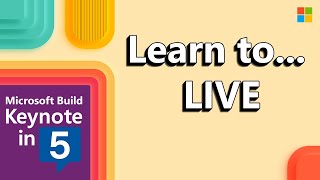 Microsoft Build 2025, Keynote in 5 - Learn to... LIVE