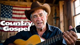 Country Gospel Songs That Will Change Your Day | Feel the Power of Faith