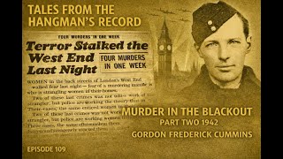 Tales from The Hangman's Record Episode 109, Gordon Frederick Cummins, 25th June 1942, Wandsworth