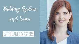 Which Comes First? Building Systems or Your Team with Jaime Masters