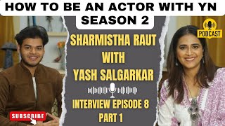 Sharmistha Raut With Yash Salgarkar On How To Be An Actor With YN Podcast | Episode 8 Part 1