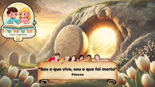 Escrituras para crianças -  “Sou o que vive, sou o que foi morto” - Especial de Páscoa