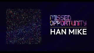 Han Mike - Missed Opportunity Ep.  75