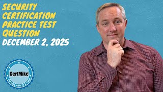 CertMike Practice Test Question 12/02/2025