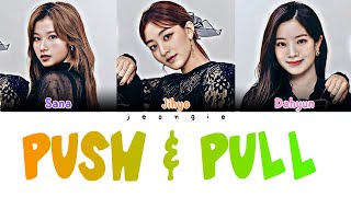 TWICE - PUSH & PULL (SANA, JIHYO, DAHYUN) (Color Coded - Lyric)