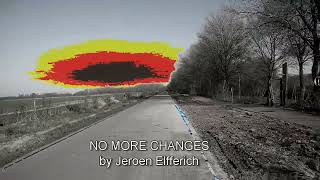 NO MORE CHANGES by Jeroen Elfferich