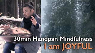 I am Joyful / Create Positive Change in Your Life /30 min Mindful Handpan / MUTA D Amara