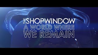 The Shop Window - A World Where We Remain -  Official Music Video