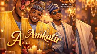 Mr442 Ft. Ado Gwanja - Amkatir [Audio]