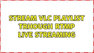 stream vlc playlist trhough rtmp live streaming