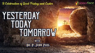 Yesterday Today Tomorrow - A Celebration of Good Friday and Easter | Interface Hyderabad