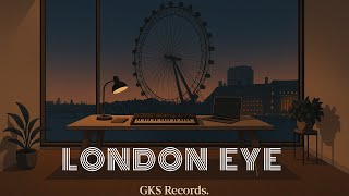 GKS Records | London Eye | Relax & Focus Music • Chill & Calm Beats • Sleep & Study & Work With