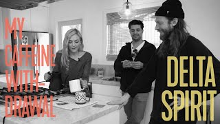 My Caffeine Withdrawal, Coffee with Delta Spirit