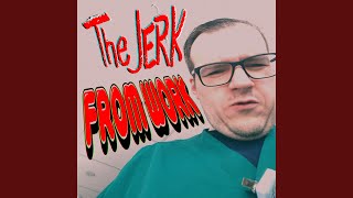 The Jerk From Work