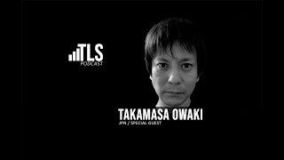 TLS PODCAST 255 - Takamasa OwakiI - Japan - TLS Crew