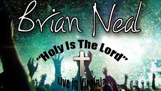 "HOLY IS THE LORD" - Brian Neal