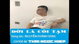 ĐỜI LÀ CÕI TẠM | Sáng tác: Nguyễn Khánh Sang | Cover by THAI NGOC HIEP [OFFICIAL AUDIO]