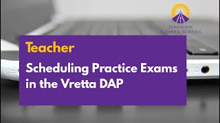 Teacher Edition Scheduling Practice Exams in the Vretta DAP