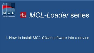MCL-Loader Series: 1 -  How to install MCL-Client software into a device