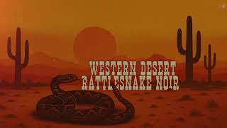 MEMBERS EXCLUSIVE: WESTERN DESERT CHILL  RATTLESNAKE NOIR MUSIC