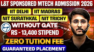 L&T Sponsored MTech Admission 2026 | IIT Delhi, IIT Madras, NIT Trichy | Without GATE | Full Details