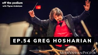 Ep. 54: Greg Hosharian, the Music Director of the Armenian Pops Orchestra