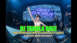 DJ TABOLA BALE X DJ MERIANG !!! BASS NYA BIKIN GOYANG !!!