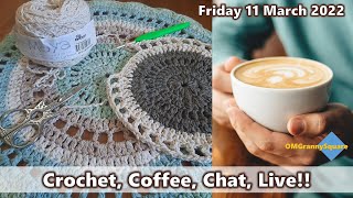 Crochet, Coffee, Chat, Live!! Friday 11 March 2022