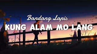 Kung Alam Mo Lang - Bandang Lapis (lyrics)