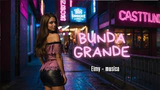 Bunda Grande – Eimy (Video Oficial) 💃🔥