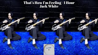 Jack White   That's How I'm Feeling 1 Hour