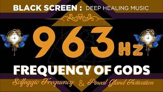 963Hz FREQUENCY OF GODS 🙏 Pineal Gland Activation | Spiritual Awakening & Healing Meditation Music