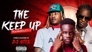 DJ Otiz - Trapaholics 2 |The Keep Up Series (Dirty)|Future,Young Thug, Drake, 21 Savage #trapaholics