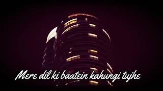👉 Mere Dil ki baatein kahungi tujhe👈 latest WhatsApp status