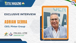 Pinter Group CEO Adrian Serra on Smart Textile Innovations | ITMA ASIA 2025