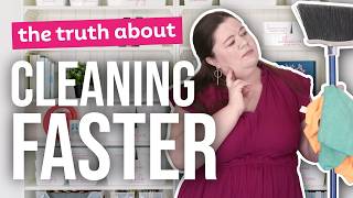 The Truth About Cleaning Faster