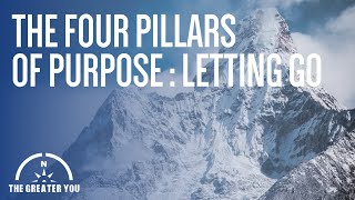 The 4 Pillars of Purpose: The Letting Go Pillar | Master the Art of Acceptance for True Freedom