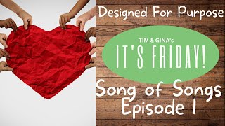 TGIF | Designed For Purpose: Song of Songs - Episode 1